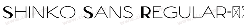 Shinko Sans Regular字体转换 Shinko Sans Regular字体转换